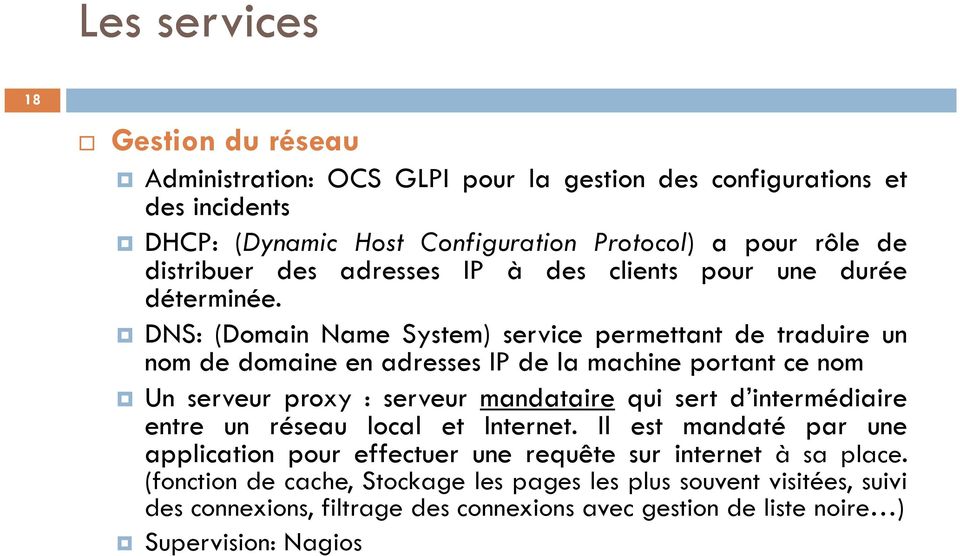 DNS: (Domain Name System) service permettant de traduire un nom de domaine en adresses IP de la machine portant ce nom Un serveur proxy : serveur mandataire qui sert d