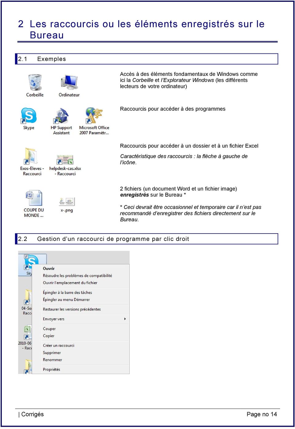 pour accéder à des programmes Raccourcis pour accéder à un dossier et à un fichier Excel Caractéristique des raccourcis : la flèche à gauche de l icône.