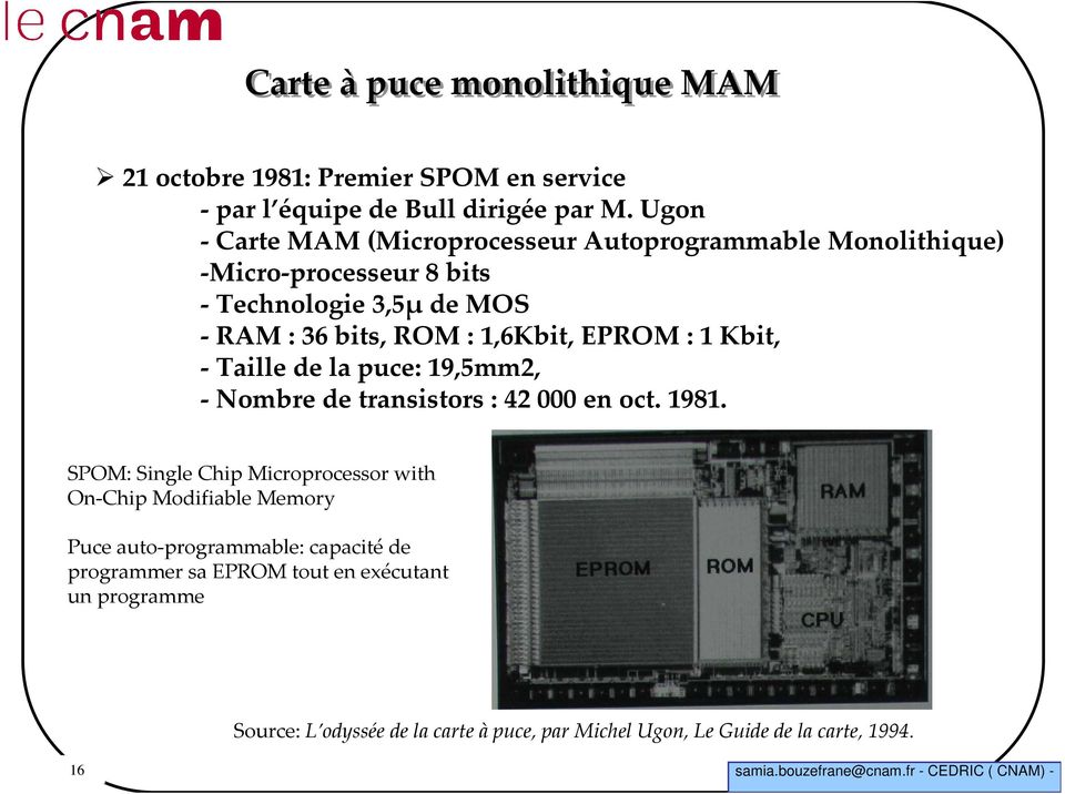 1,6Kbit, EPROM : 1 Kbit, -Taille de la puce: 19,5mm2, -Nombre de transistors : 42 000 en oct. 1981.