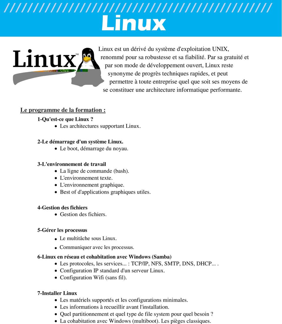 architecture informatique performante. Le programme de la formation : 1-Qu'est-ce que Linux? Les architectures supportant Linux. 2-Le démarrage d'un système Linux. Le boot, démarrage du noyau.