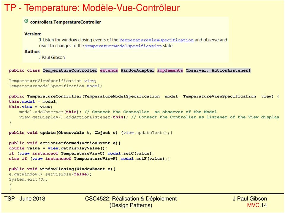 addobserver(this); // Connect the Controller as observer of the Model view.getdisplay().