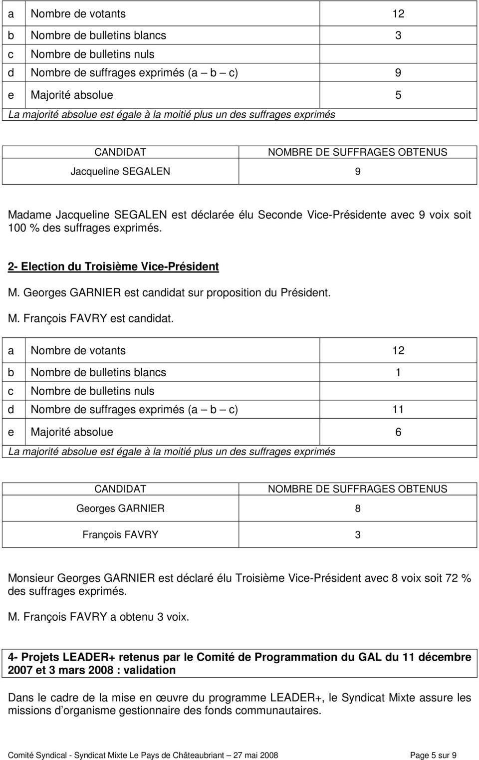 2- Election du Troisième Vice-Présint M. Georges GARNIER est candidat sur proposition du Présint. M. François FAVRY est candidat.