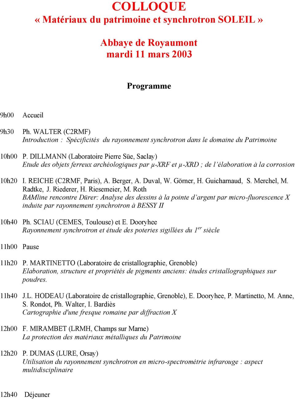 DILLMANN (Laboratoire Pierre Süe, Saclay) Etude des objets ferreux archéologiques par µ-xrf et µ-xrd ; de l élaboration à la corrosion 10h20 I. REICHE (C2RMF, Paris), A. Berger, A. Duval, W.