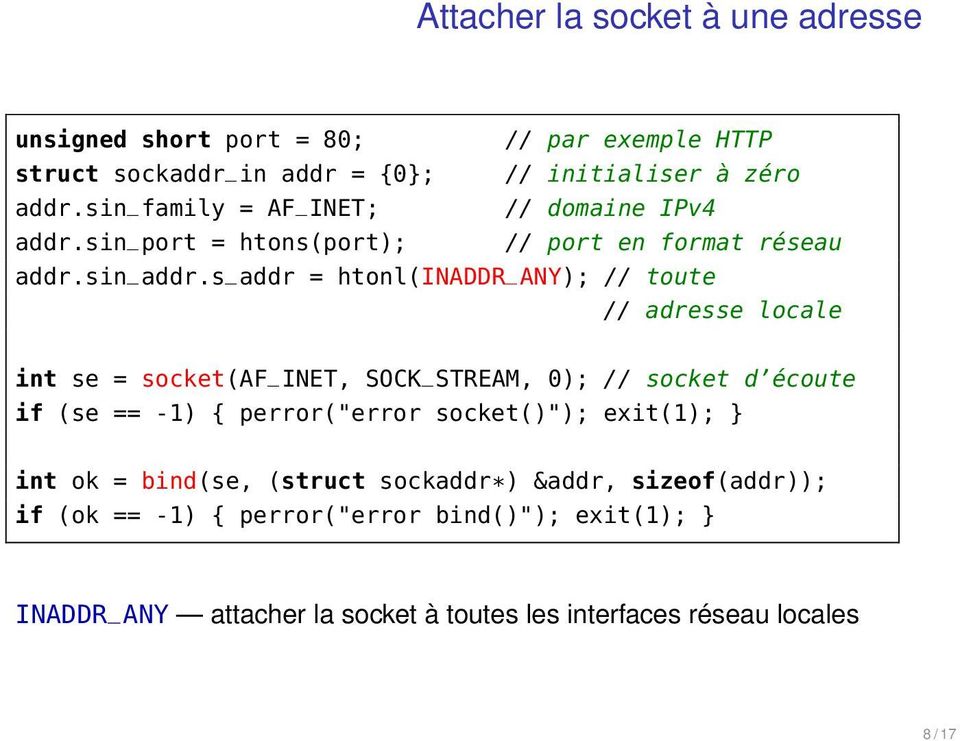 s_addr = htonl(inaddr_any); // toute // adresse locale int se = socket(af_inet, SOCK_STREAM, 0); // socket d écoute if (se == -1) { perror("error