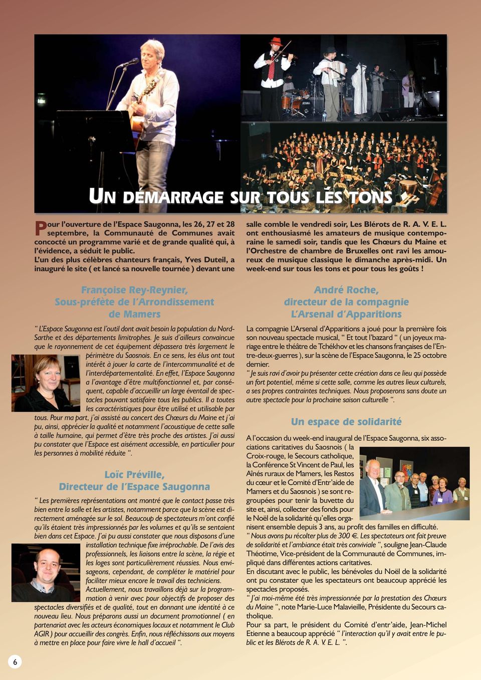 L un des plus célèbres chanteurs français, Yves Duteil, a inauguré le site ( et lancé sa nouvelle tournée ) devant une Françoise Rey-Reynier, Sous-préfète de l Arrondissement de Mamers L Espace