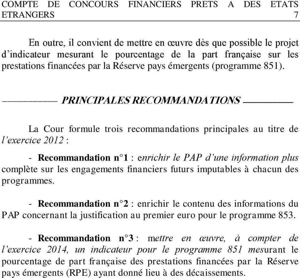 PRINCIPALES RECOMMANDATIONS La Cour formule trois recommandations principales au titre de l exercice 2012 : - Recommandation n 1 : enrichir le PAP d une information plus complète sur les engagements