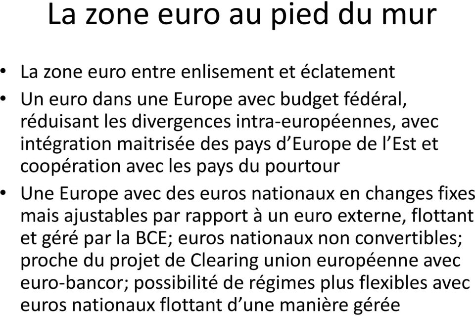 nationaux en changes fixes mais ajustables par rapport à un euro externe, flottant et géré par la BCE; euros nationaux non convertibles;