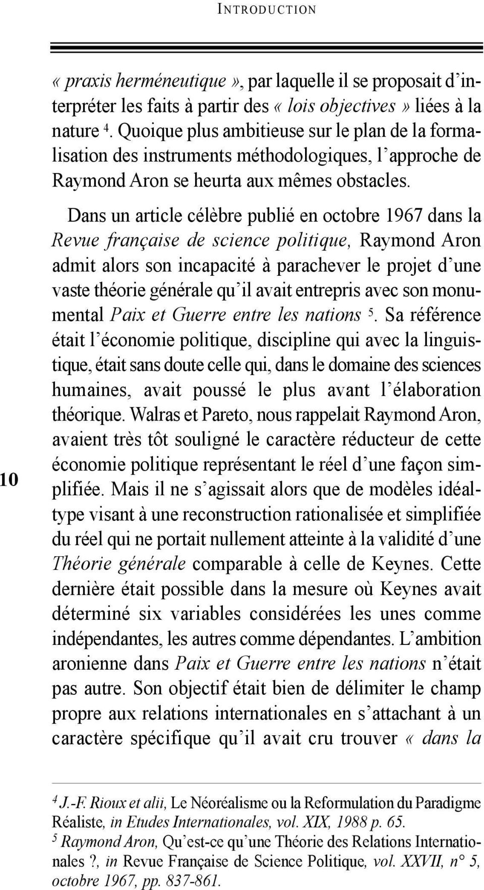 Dans un article célèbre publié en octobre 1967 dans la Revue française de science politique, Raymond Aron admit alors son incapacité à parachever le projet d une vaste théorie générale qu il avait