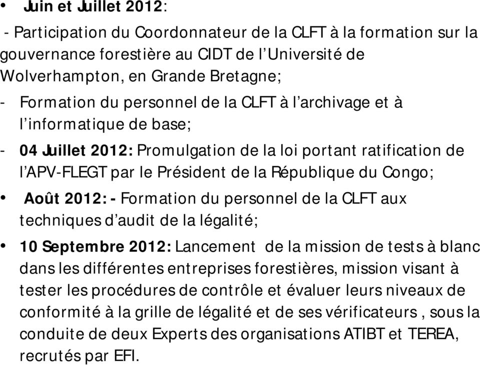 Formation du personnel de la CLFT aux techniques d audit de la légalité; 10 Septembre 2012: Lancement de la mission de tests à blanc dans les différentes entreprises forestières, mission visant à