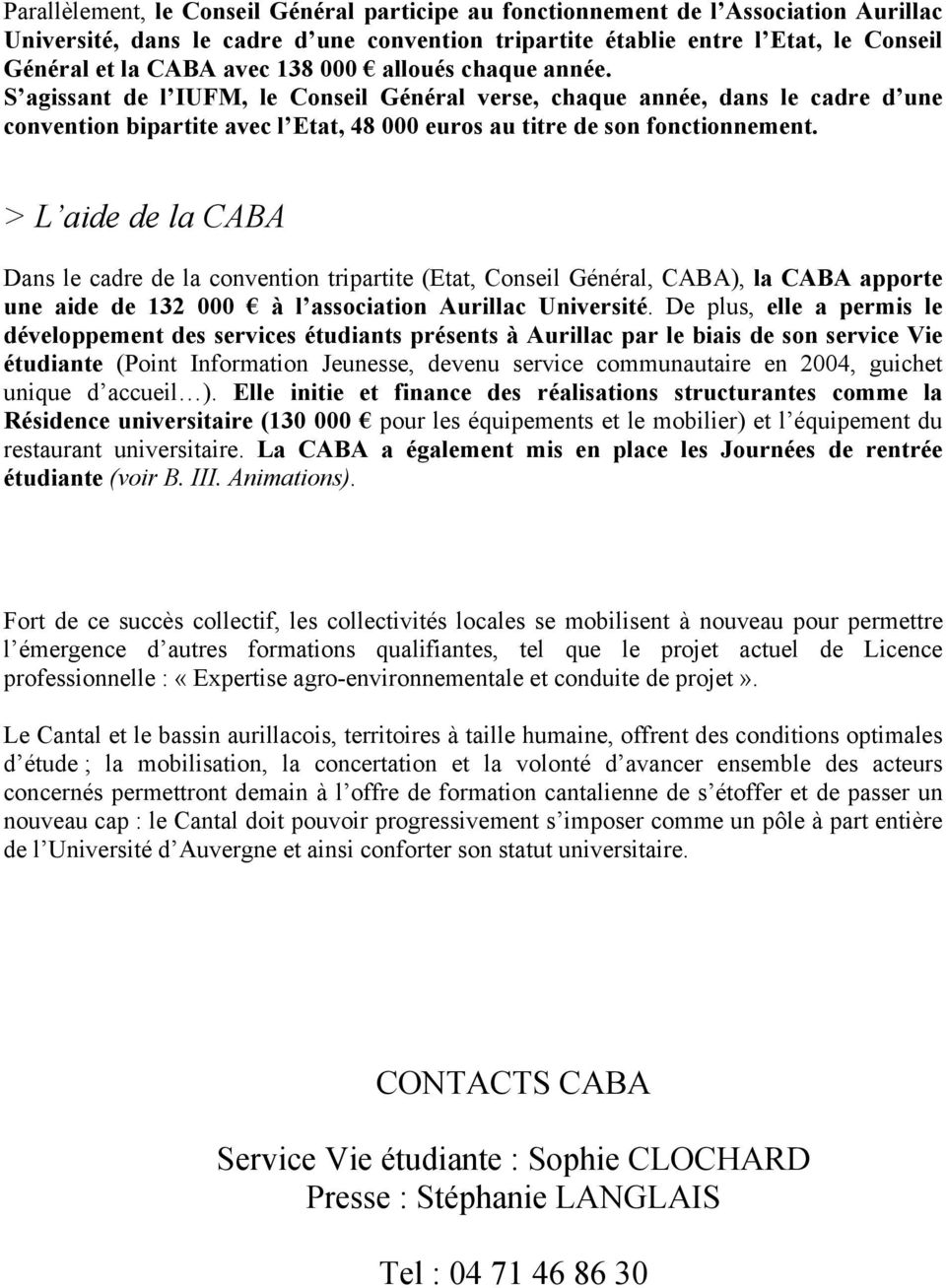 > L aide de la CABA Dans le cadre de la convention tripartite (Etat, Conseil Général, CABA), la CABA apporte une aide de 132 000 à l association Aurillac Université.