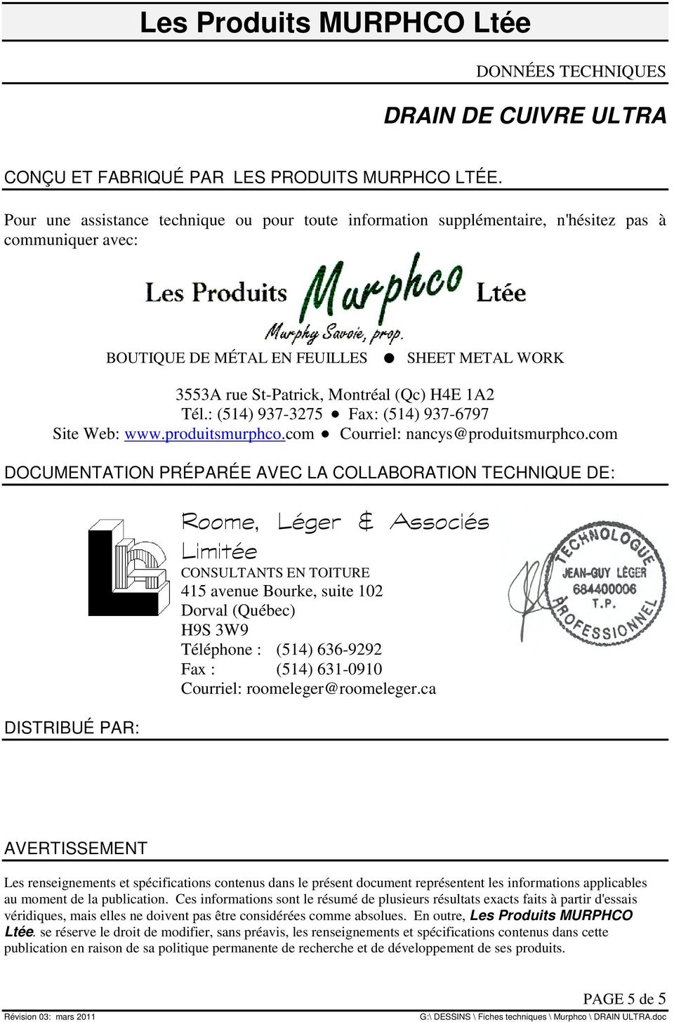 Tél.: (514) 937-3275 Fax: (514) 937-6797 Site Web: www.produitsmurphco.com Courriel: nancys@produitsmurphco.