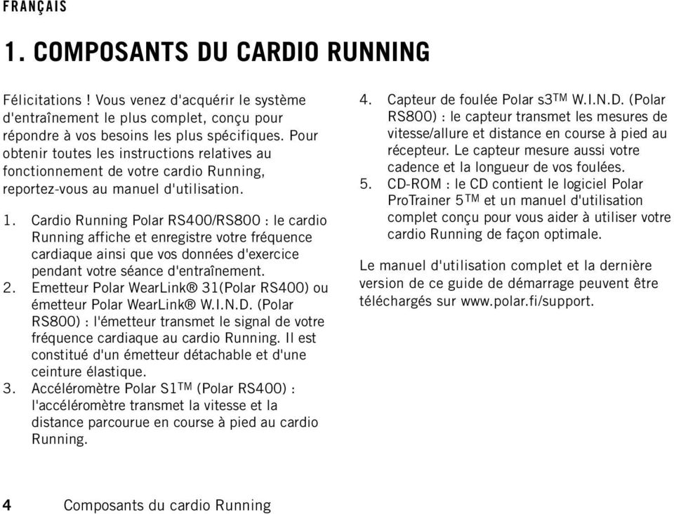 Cardio Running Polar RS400/RS800 : le cardio Running affiche et enregistre votre fréquence cardiaque ainsi que vos données d'exercice pendant votre séance d'entraînement. 2.