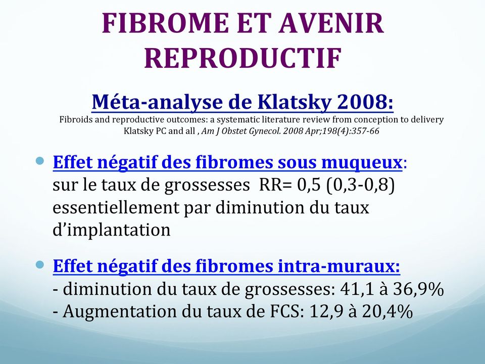 2008 Apr;198(4):357-66 Effet négatif des Pibromes sous muqueux: sur le taux de grossesses RR= 0,5 (0,3-0,8) essentiellement