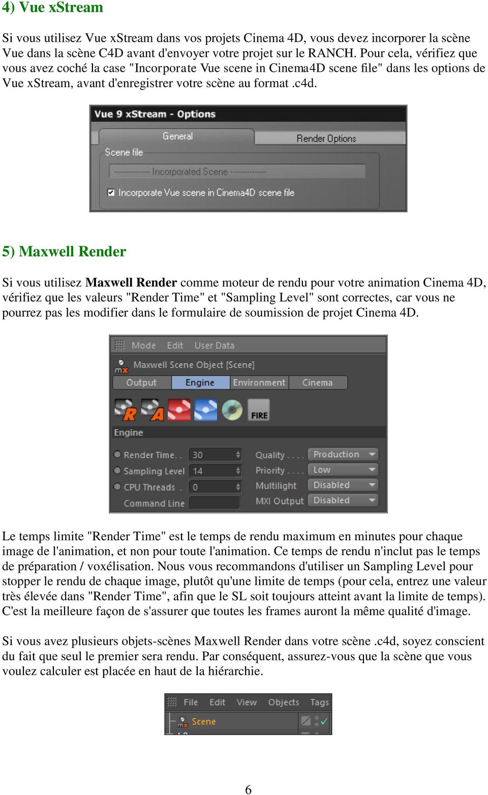 5) Maxwell Render Si vous utilisez Maxwell Render comme moteur de rendu pour votre animation Cinema 4D, vérifiez que les valeurs "Render Time" et "Sampling Level" sont correctes, car vous ne pourrez