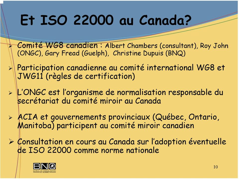 canadienne au comité international WG8 et JWG11 (règles de certification) L ONGC est l organisme de normalisation responsable du