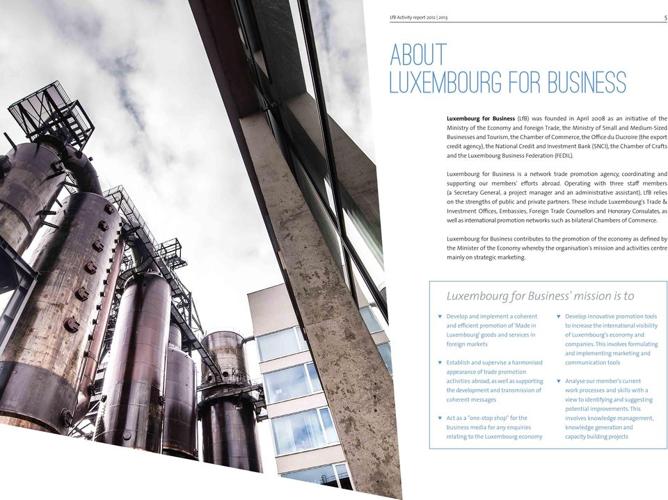 Federation (FEDIL). Luxembourg for Business is a network trade promotion agency, coordinating and supporting our members' efforts abroad.