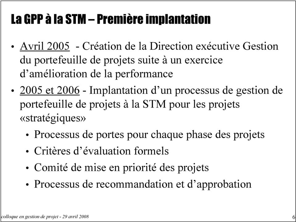projets à la STM pour les projets «stratégiques» Processus de portes pour chaque phase des projets Critères d évaluation