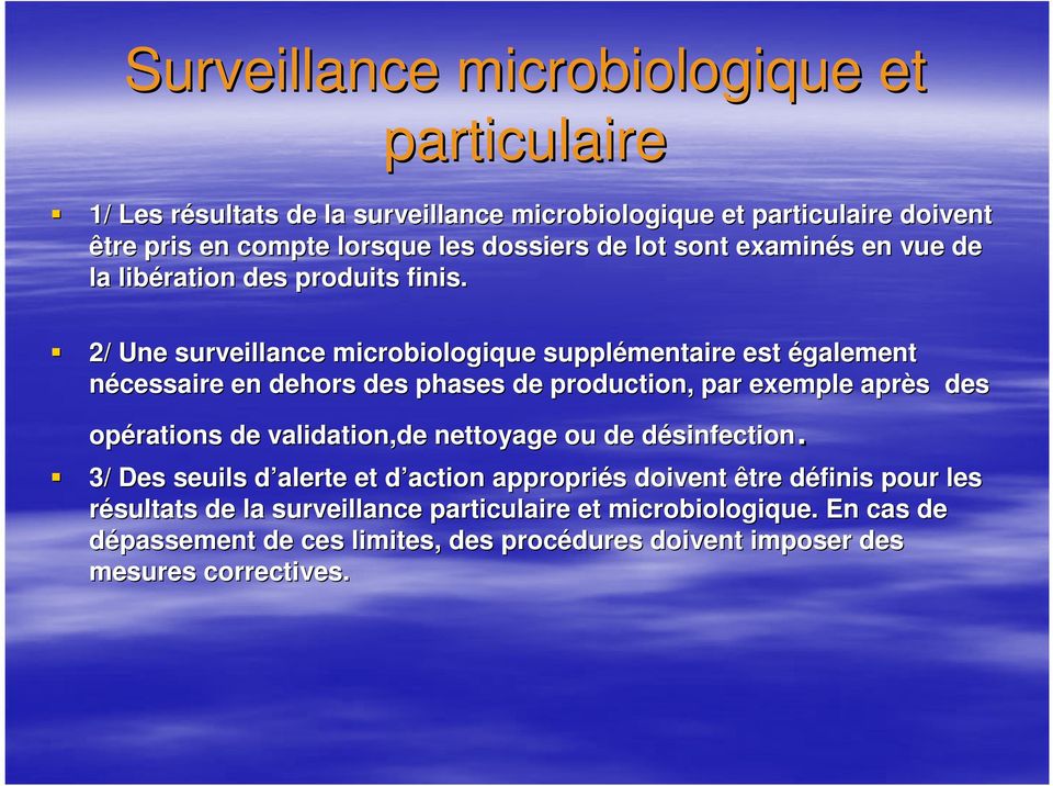 2/ Une surveillance microbiologique supplémentaire est également nécessaire en dehors des phases de production, par exemple après s des opérations de validation,de