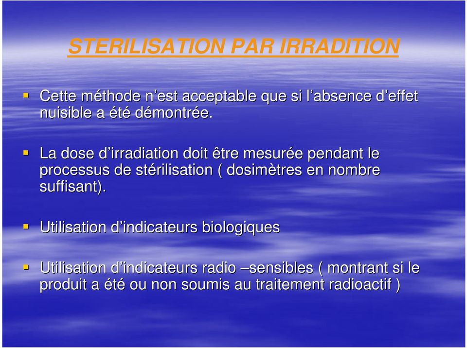 La dose d irradiation d doit être mesurée e pendant le processus de stérilisation ( dosimètres en