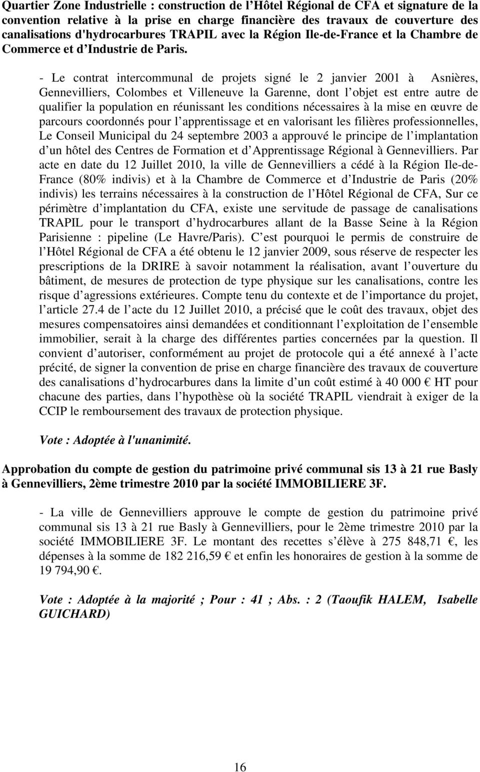 - Le contrat intercommunal de projets signé le 2 janvier 2001 à Asnières, Gennevilliers, Colombes et Villeneuve la Garenne, dont l objet est entre autre de qualifier la population en réunissant les