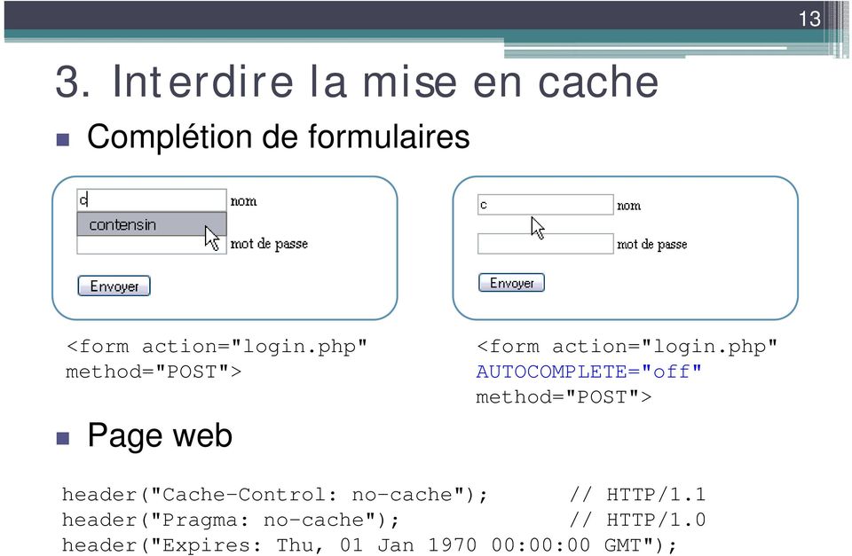 php" AUTOCOMPLETE="off" method="post"> header("cache-control: no-cache"); //