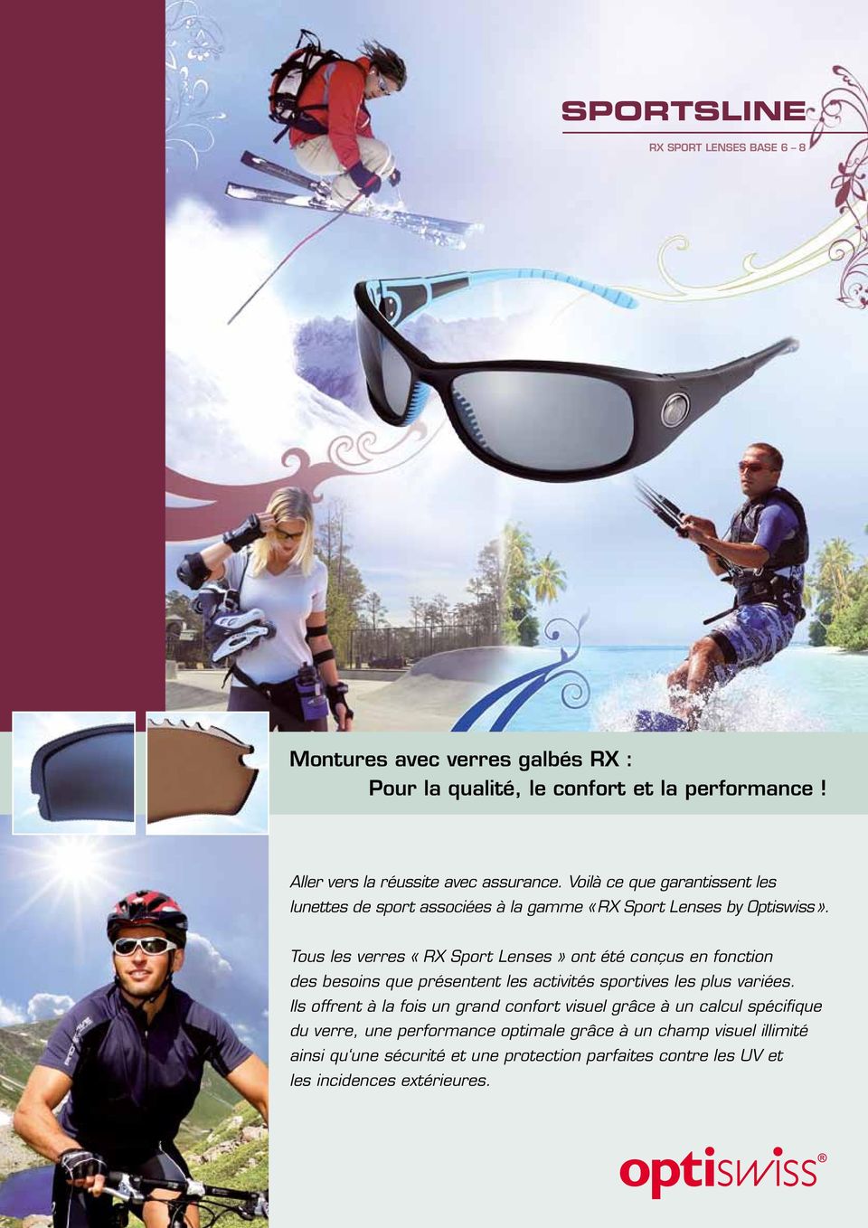 Tous les verres «RX Sport Lenses» ont été conçus en fonction des besoins que présentent les activités sportives les plus variées.