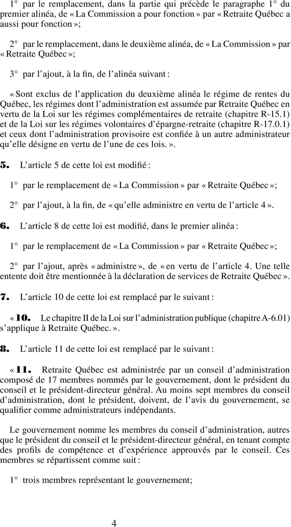 dont l administration est assumée par Retraite Québec en vertu de la Loi sur les régimes complémentaires de retraite (chapitre R-15.