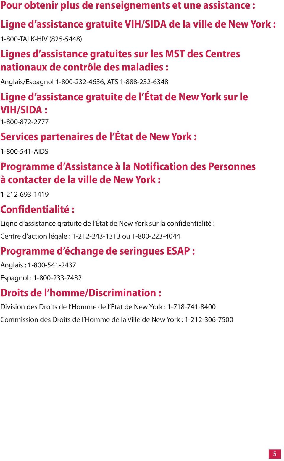 État de New York : 1-800-541-AIDS Programme d Assistance à la Notification des Personnes à contacter de la ville de New York : 1-212-693-1419 Confidentialité : Ligne d assistance gratuite de l État