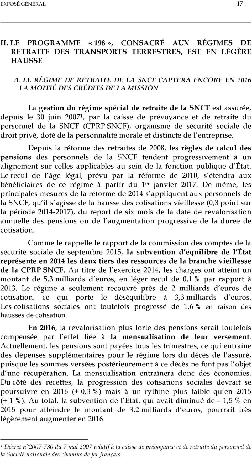 prévoyance et de retraite du personnel de la SNCF (CPRP SNCF), organisme de sécurité sociale de droit privé, doté de la personnalité morale et distincte de l entreprise.
