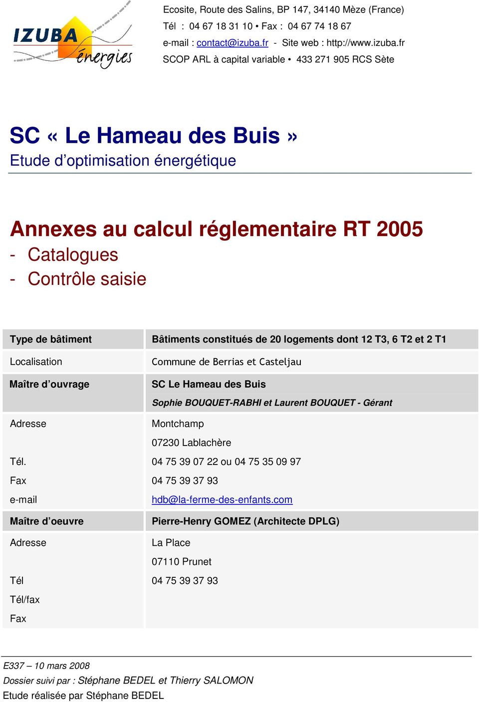 fr SCOP ARL à capital variable 433 271 905 RCS Sète SC «Le Hameau des Buis» Etude d optimisation énergétique Annexes au calcul réglementaire RT 2005 - Catalogues - Contrôle saisie Type de bâtiment