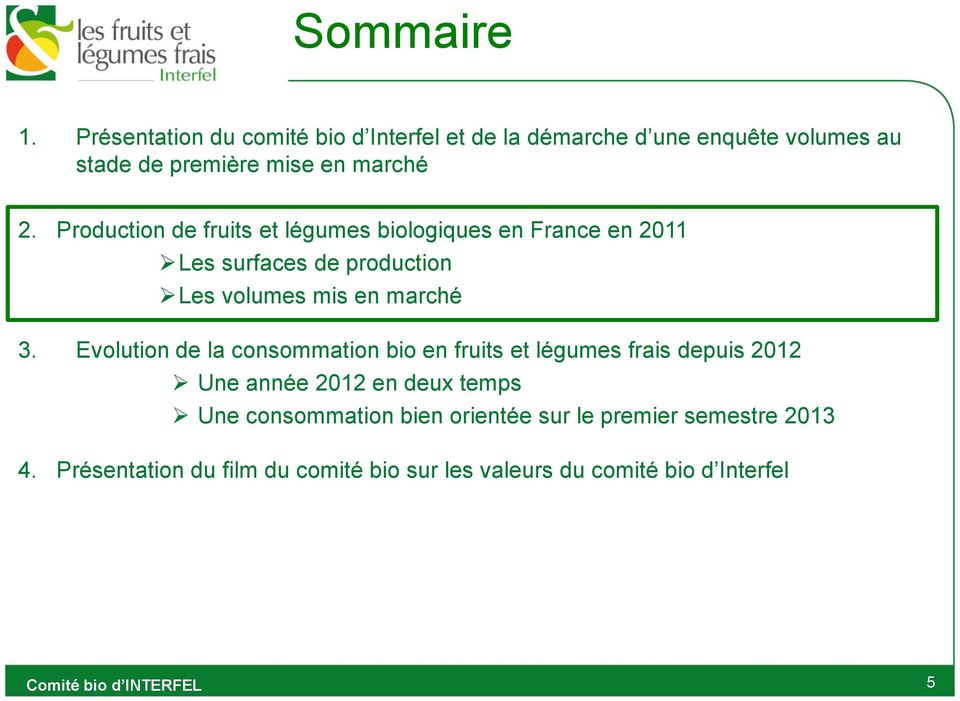 Production de fruits et légumes biologiques en France en 2011 Les surfaces de production Les volumes mis en marché 3.