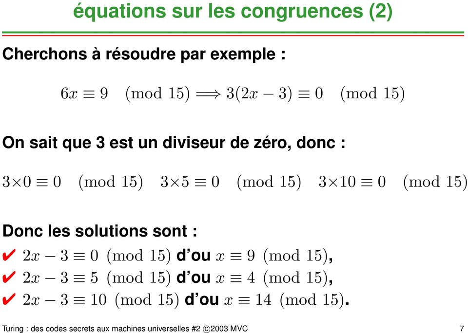 Donc les solutions sont : 2x 3 0 (mod 15) d ou x 9 (mod 15), 2x 3 5 (mod 15) d ou x 4 (mod 15), 2x