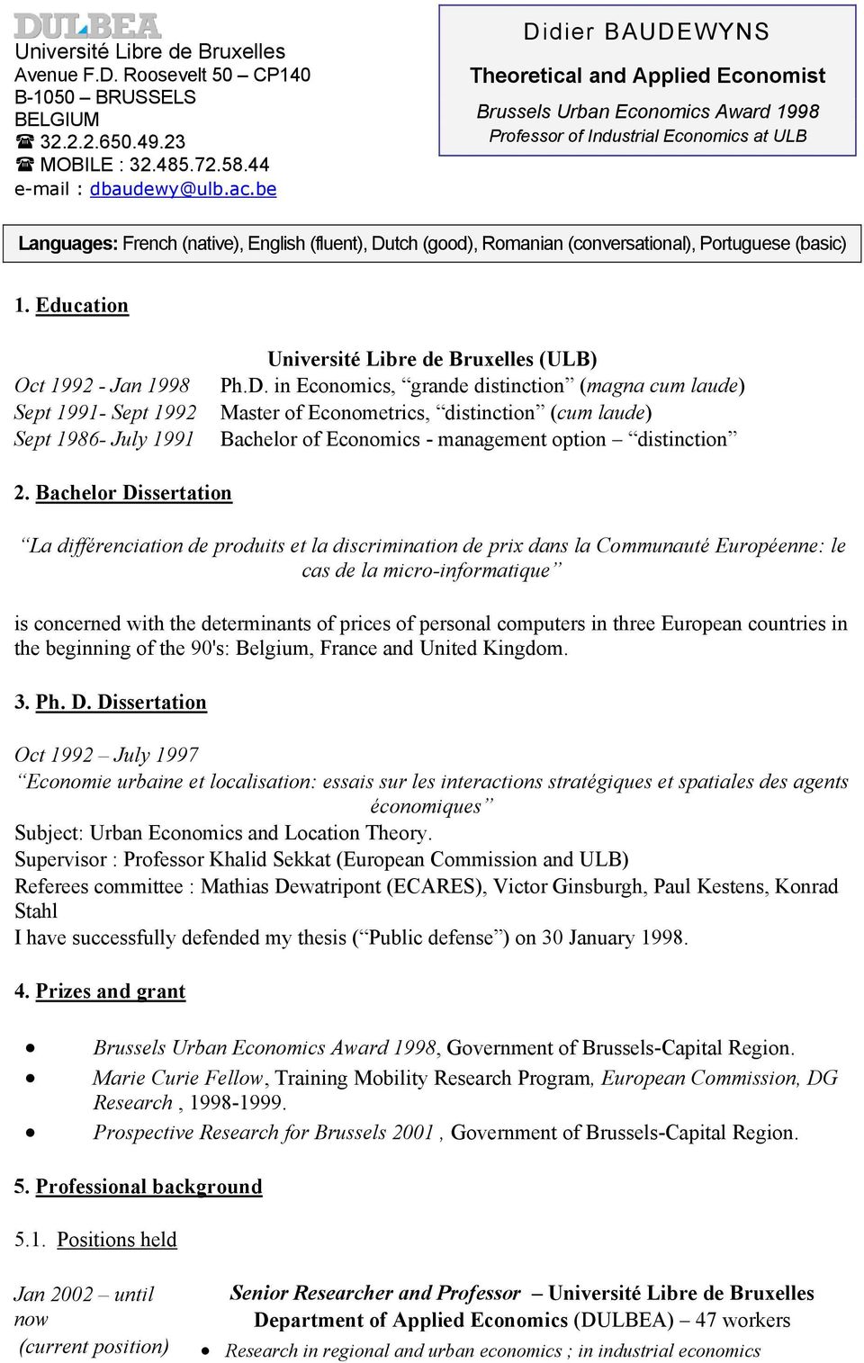 (conversational), Portuguese (basic) 1. Education Oct 1992 - Jan 1998 Sept 1991- Sept 1992 Sept 1986- July 1991 Université Libre de Bruxelles (ULB) Ph.D.