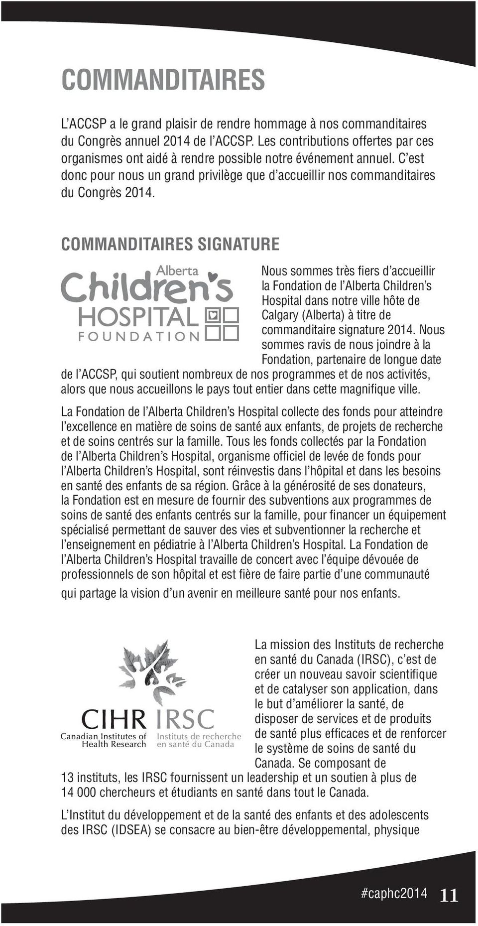 Commanditaires Signature Nous sommes très fiers d accueillir la Fondation de l Alberta Children s Hospital dans notre ville hôte de Calgary (Alberta) à titre de commanditaire signature 2014.