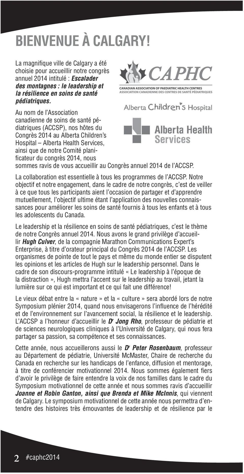 Au nom de l Association canadienne de soins de santé pédiatriques (ACCSP), nos hôtes du Congrès 2014 au Alberta Children s Hospital Alberta Health Services, ainsi que de notre Comité planificateur du
