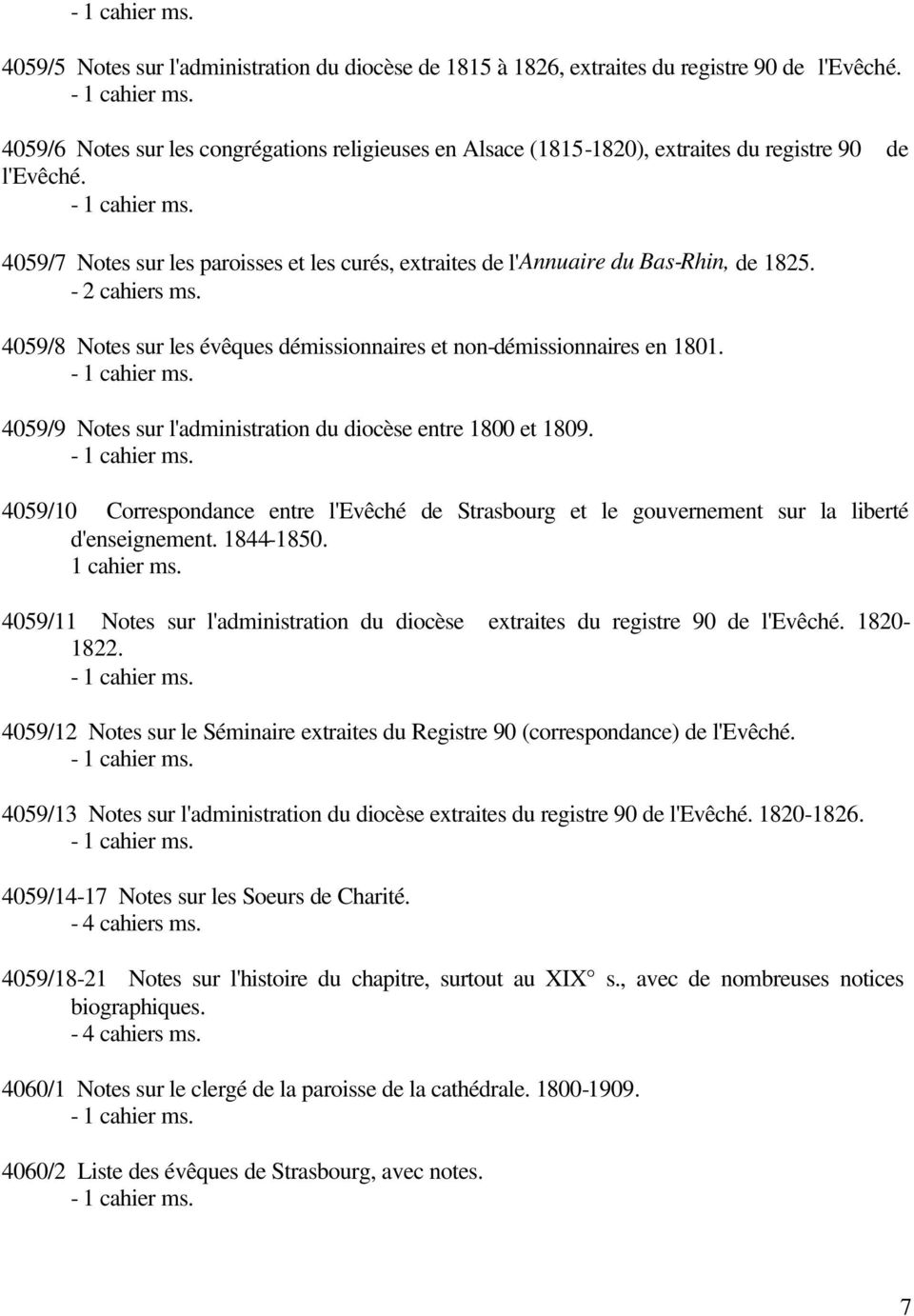 - 2 cahiers ms. 4059/8 Notes sur les évêques démissionnaires et non-démissionnaires en 1801. 4059/9 Notes sur l'administration du diocèse entre 1800 et 1809.