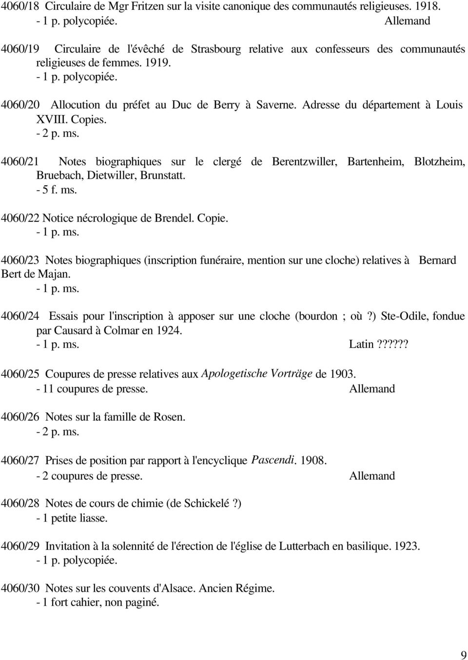 Adresse du département à Louis XVIII. Copies. - 2 p. ms. 4060/21 Notes biographiques sur le clergé de Berentzwiller, Bartenheim, Blotzheim, Bruebach, Dietwiller, Brunstatt. - 5 f. ms. 4060/22 Notice nécrologique de Brendel.