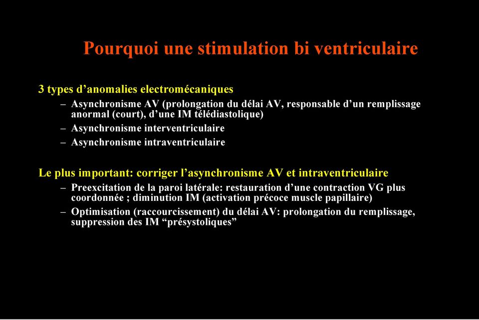 corriger l asynchronisme AV et intraventriculaire Preexcitation de la paroi latérale: restauration d une contraction VG plus coordonnée ;