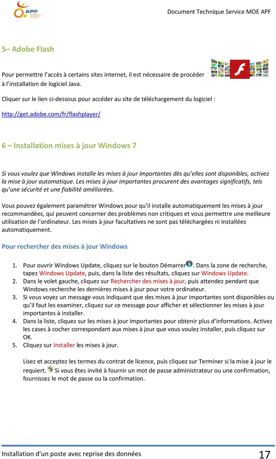 com/fr/flashplayer/ 6 Installation mises à jour Windows 7 Si vous voulez que Windows installe les mises à jour importantes dès qu elles sont disponibles, activez la mise à jour automatique.