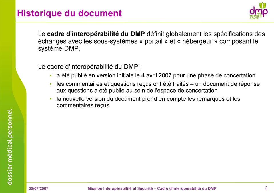 Le cadre d'interopérabilité du DMP : a été publié en version initiale le 4 avril 2007 pour une phase de concertation les