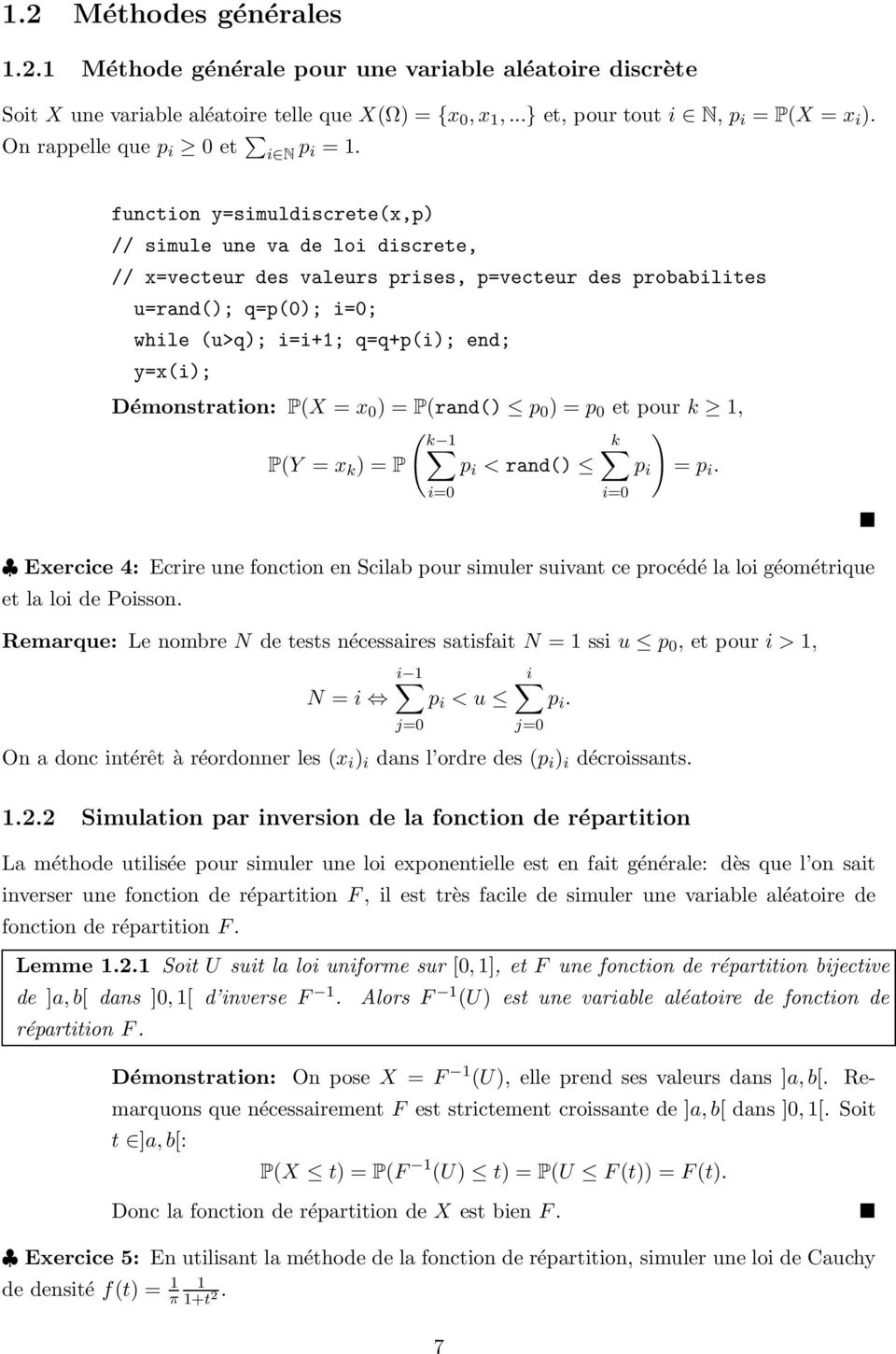function y=simuldiscretex,p) // simule une va de loi discrete, // x=vecteur des valeurs prises, p=vecteur des probabilites u=rand); q=p); i=; while u>q); i=i+1; q=q+pi); end; y=xi); Démonstration: PX