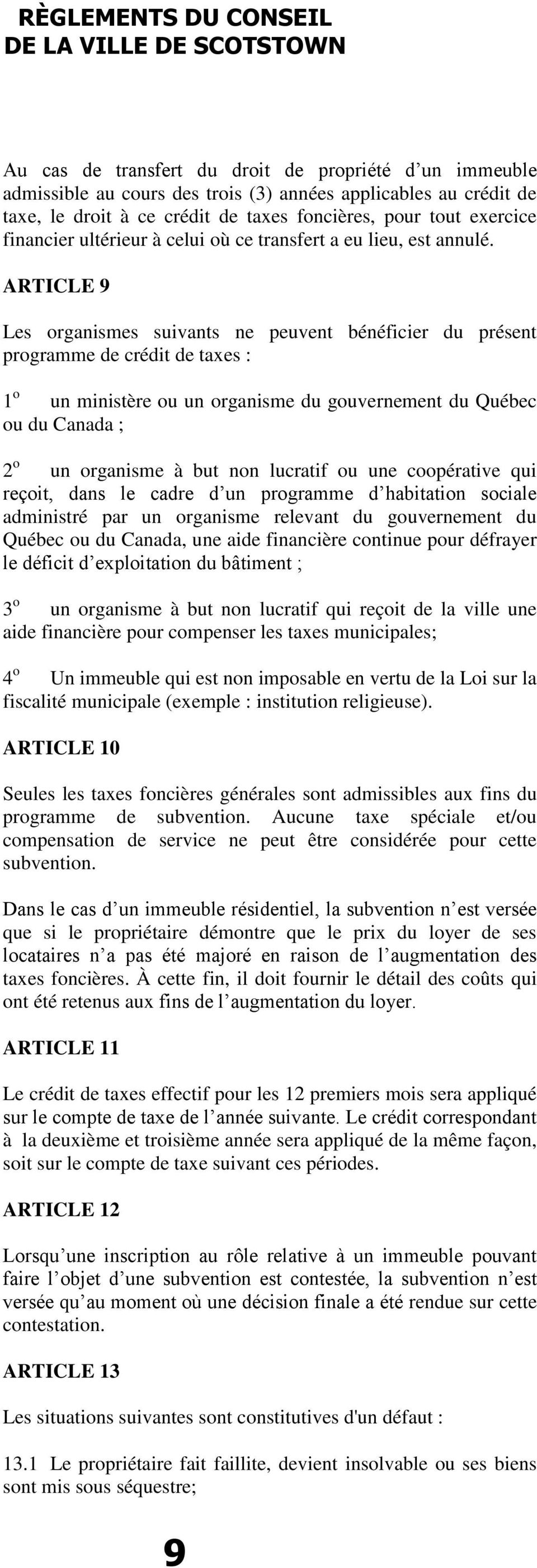 ARTICLE 9 Les organismes suivants ne peuvent bénéficier du présent programme de crédit de taxes : 1 o un ministère ou un organisme du gouvernement du Québec ou du Canada ; 2 o un organisme à but non
