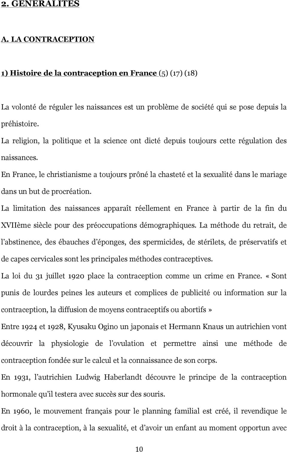 En France, le christianisme a toujours prôné la chasteté et la sexualité dans le mariage dans un but de procréation.
