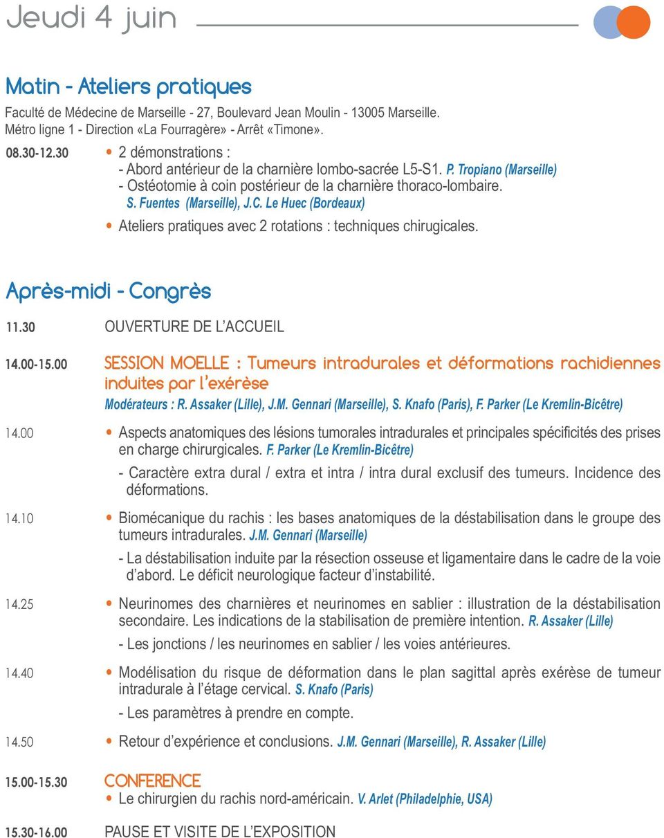 Le Huec (Bordeaux) Ateliers pratiques avec 2 rotations : techniques chirugicales. Après-midi - Congrès 11.30 OuverTure De L AccueiL 14.00-15.