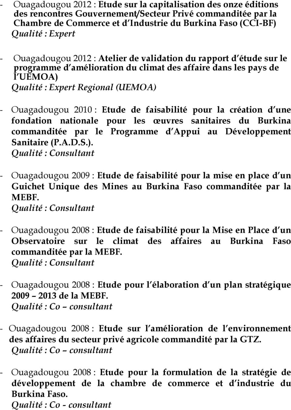 2010 : Etude de faisabilité pour la création d une fondation nationale pour les œuvres sanitaires du Burkina commanditée par le Programme d Appui au Développement Sanitaire (P.A.D.S.).