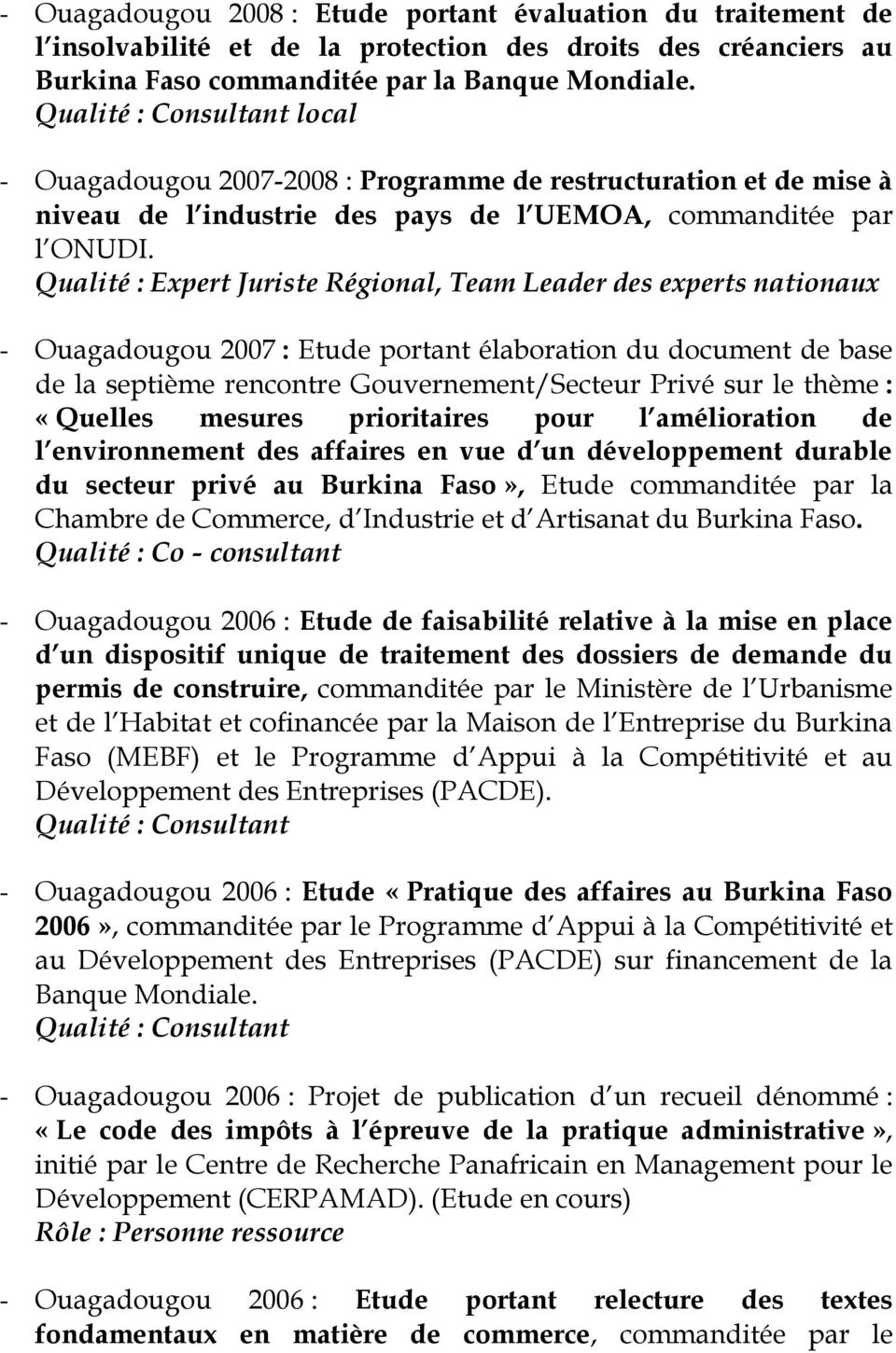 Qualité : Expert Juriste Régional, Team Leader des experts nationaux - Ouagadougou 2007 : Etude portant élaboration du document de base de la septième rencontre Gouvernement/Secteur Privé sur le