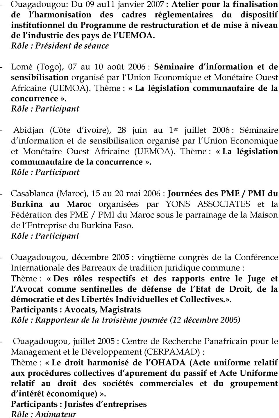 Rôle : Président de séance - Lomé (Togo), 07 au 10 août 2006 : Séminaire d information et de sensibilisation organisé par l Union Economique et Monétaire Ouest Africaine (UEMOA).