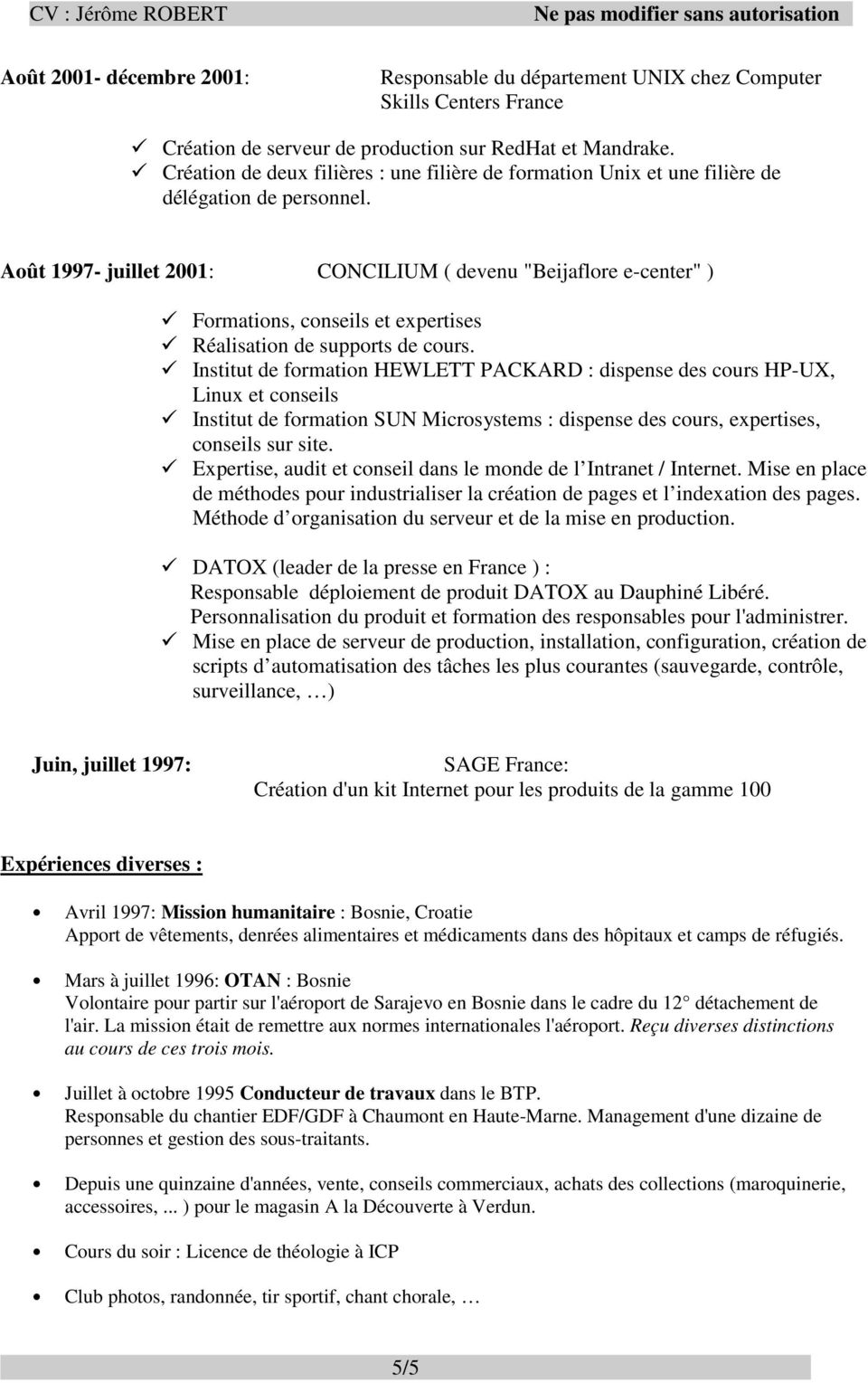 Août 1997- juillet 2001: CONCILIUM ( devenu "Beijaflore e-center" ) Formations, conseils et expertises Réalisation de supports de cours.