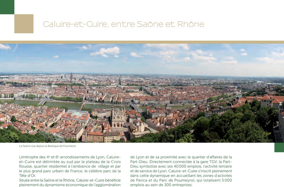 Située entre la Saône et le Rhône, Caluire-et-Cuire bénéficie pleinement du dynamisme économique de l'agglomération de Lyon et de sa proximité avec le quartier d'affaires de la Part-Dieu.