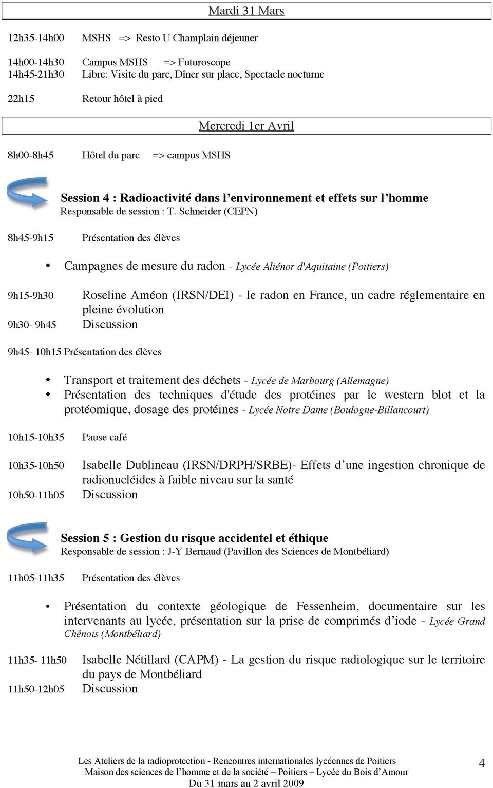 Schneider (CEPN) 8h45-9h15 Campagnes de mesure du radon - Lycée Aliénor d'aquitaine (Poitiers) 9h15-9h30 Roseline Améon (IRSN/DEI) - le radon en France, un cadre réglementaire en pleine évolution